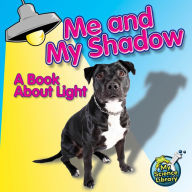 Title: Me and My Shadow: A Book about Light, Author: Buffy Silverman