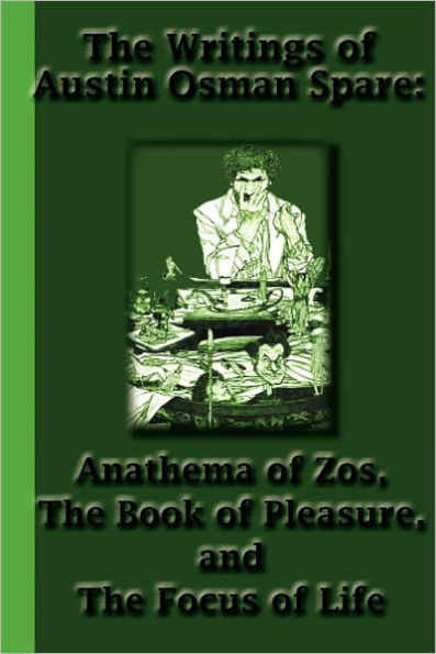 The Writings of Austin Osman Spare: Anathema Zos, Book Pleasure, and Focus Life
