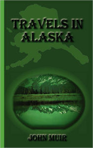 Title: Travels in Alaska, Author: John Muir