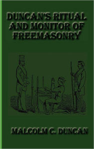 Title: Duncan's Ritual and Monitor of Freemasonry, Author: Malcolm C Duncan
