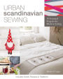 Urban Scandinavian Sewing: 18 Seasonal Projects for Modern Living