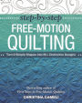 Step-by-Step Free-Motion Quilting: Turn 9 Simple Shapes into 80+ Distinctive Designs * Best-selling author of First Steps to Free-Motion Quilting