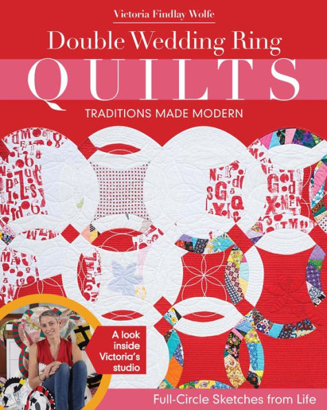 Double Wedding Ring Quilts-Traditions Made Modern: Full-Circle Sketches from Life