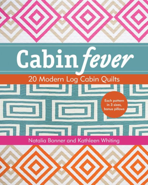 Cabin Fever: 20 Modern Log Cabin Quilts