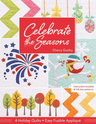 Title: Celebrate the Seasons: 4 Holiday Quilts . Easy Fusible Appliqué, Author: Cherry Guidry