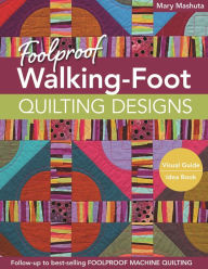 Title: Foolproof Walking-Foot Quilting Designs: Visual Guide . Idea Book, Author: Mary Mashuta