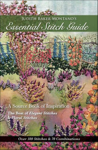 Title: Judith Baker Montano's Essential Stitch Guide: A Source Book of Inspiration--The Best of Elegant Stitches & Floral Stitches, Author: Judith Baker Montano