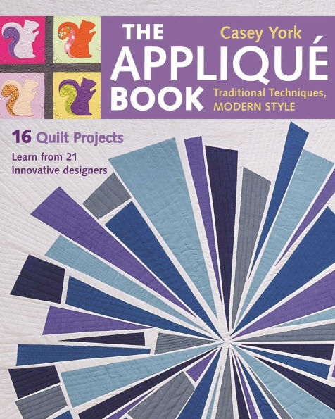 The Appliqué Book: Traditional Techniques, Modern Style - 16 Quilt Projects