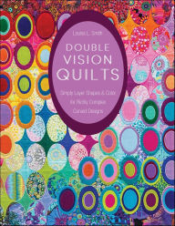 Title: Double Vision Quilts: Simply Layer Shapes & Color for Richly Complex Curved Designs, Author: Louisa L. Smith