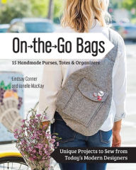 Title: On the Go Bags - 15 Handmade Purses, Totes & Organizers: Unique Projects to Sew from Today's Modern Designers, Author: Lindsay Conner