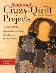 Title: Foolproof Crazy-Quilt Projects: 10 Projects, Author: Jennifer Clouston