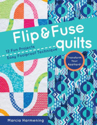 Title: Flip & Fuse Quilts: 12 Fun Projects - Easy Foolproof Technique - Transform Your Appliquï¿½!, Author: Marcia Harmening