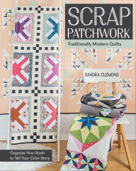 Title: Scrap Patchwork: Traditionally Modern Quilts, Author: Sandra Clemons
