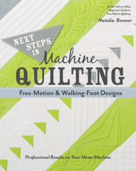 Title: Next Steps in Machine Quilting: Free-Motion & Walking-Foot Designs, Author: Natalia Bonner