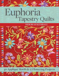 Title: Euphoria Tapestry Quilts: 40 Applique Motifs & 17 Flowering Projects, Author: Deborah Kemball