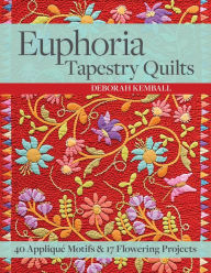 Title: Euphoria Tapestry Quilts: 40 Appliqué Motifs & 17 Flowering Projects, Author: Deborah Kemball