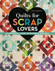 Title: Quilts for Scrap Lovers: 16 Projects * Start with Simple Squares, Author: Judy Gauthier