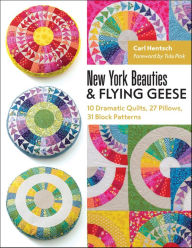 Title: New York Beauties & Flying Geese: 10 Dramatic Quilts, 27 Pillows, 31 Block Patterns, Author: Carl Hentsch