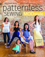 Title: Patternless Sewing Mod Style: Just Measure, Cut & Sew for the Perfect Fit! - 24 Garments for Women and Girls, Author: Patty Prann Young