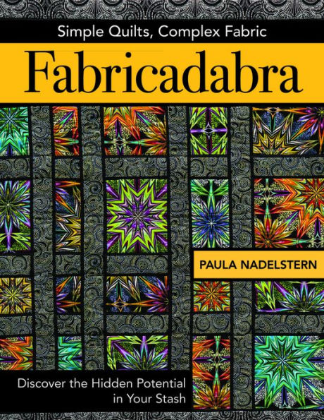 Fabricadabra - Simple Quilts, Complex Fabric: Discover the Hidden Potential in Your Stash