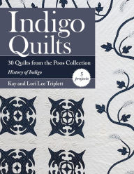 Title: Indigo Quilts: 30 Quilts from the Poos Collection - History of Indigo - 5 Projects, Author: Kay Triplett