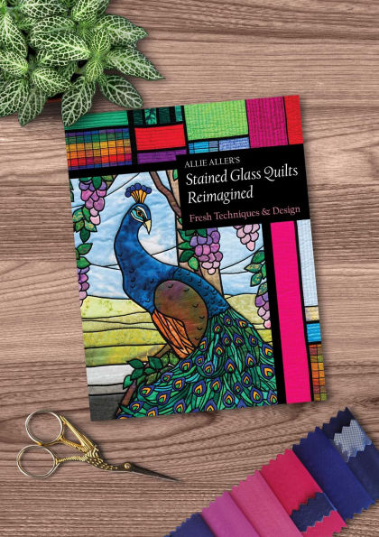 Allie Aller's Stained Glass Quilts Reimagined: Fresh Techniques & Design