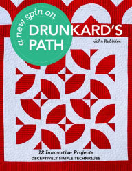 Title: A New Spin on Drunkard's Path: 12 Innovative Projects - Deceptively Simple Techniques, Author: Tammy Margaret Rosie Malezer