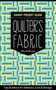 Title: Quilter's Fabric Handy Pocket Guide: Tips & Advice for Selection, Care & Storage, Author: Alex Anderson