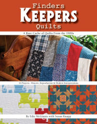 Title: Finders Keepers Quilts: A Rare Cache of Quilts from the 1900s, Author: Edie McGinnis