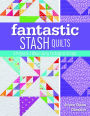 Fantastic Stash Quilts: 8 Projects 2 Ways Using Yardage or Scraps