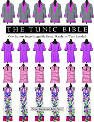 Title: The Tunic Bible: One Pattern, Interchangeable Pieces, Ready-to-Wear Results!, Author: Sarah Gunn