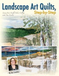 Title: Landscape Art Quilts, Step-by-Step: Learn Fast, Fusible Fabric Collage with Ann Loveless, Author: Ann Loveless