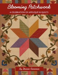 Title: Blooming Patchwork: A Celebration of Applique in Quilts, Author: Deanne Eisenman