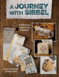 Title: A Journey with Sibbel: An 18th-Century Orphan's Study of Needlework, Author: Susan Greening Davis