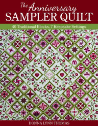 Title: The Anniversary Sampler Quilt: 40 Traditional Blocks, 7 Keepsake Settings, Author: Donna Lynn Thomas