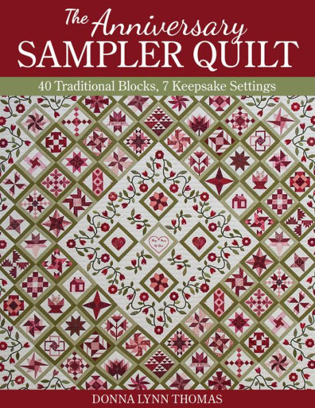 The Anniversary Sampler Quilt: 40 Traditional Blocks, 7 Keepsake Settings