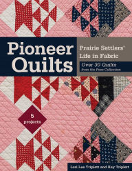 Title: Pioneer Quilts: Prairie Settlers' Life in Fabric, Author: Lori Lee Triplett