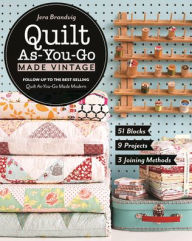Title: Quilt As-You-Go Made Vintage: 51 Blocks, 9 Projects, 3 Joining Methods, Author: Jera Brandvig