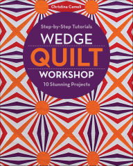 Title: Wedge Quilt Workshop, Author: Christina Cameli