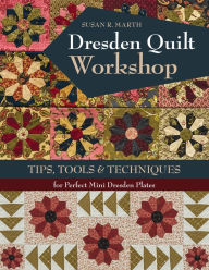 Title: Dresden Quilt Workshop: Tips, Tools & Techniques for Perfect Mini Dresden Plates, Author: Susan R. Marth