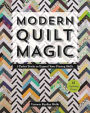Modern Quilt Magic: 5 Parlor Tricks to Expand Your Piecing Skills - 17 Captivating Projects