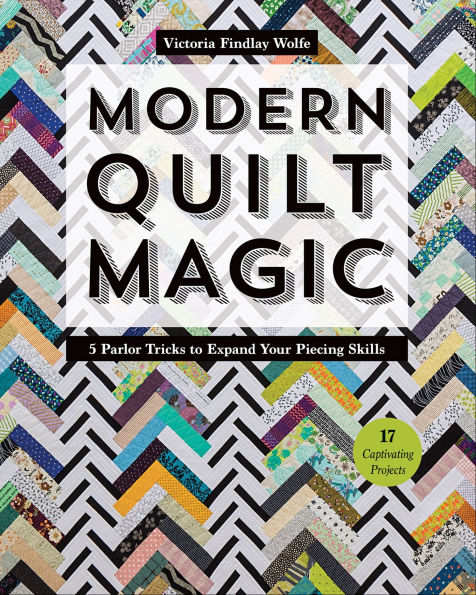 Modern Quilt Magic: 5 Parlor Tricks to Expand Your Piecing Skills