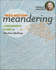 Title: Free-Motion Meandering: A Beginners Guide to Machine Quilting, Author: Angela Walters