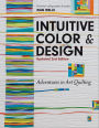 Intuitive Color & Design: Adventures in Art Quilting
