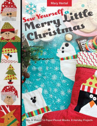Title: Sew Yourself a Merry Little Christmas: Mix & Match 16 Paper-Pieced Blocks, 8 Holiday Projects, Author: Mary Hertel