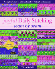 Title: Joyful Daily Stitching, Seam by Seam: Complete Guide to 500 Embroidery-Stitch Combinations, Perfect for Crazy Quilting, Author: Valerie Bothell