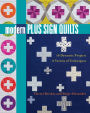 Modern Plus Sign Quilts: 16 Dynamic Projects, A Variety of Techniques