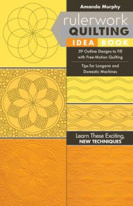 Title: Rulerwork Quilting Idea Book: 59 Outline Designs to Fill with Free-Motion Quilting, Tips for Longarm and Domestic Machines, Author: Amanda Murphy