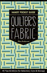 Title: Quilter's Fabric Handy Pocket Guide POP Display: Tips & Advice for Selection, Care & Storage, Author: Alex Anderson