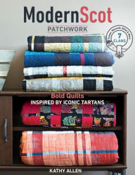 Title: Modern Scot Patchwork: Bold Quilts Inspired by Iconic Tartans, Author: Kathy Allen